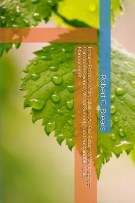 Nature-Positive Water Utilities: An Our Future Water Insight on Climate Resilience, Water Security, and Sustainable Water Management Paperback  May 25, 2025